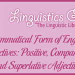 Grammatical Form of English Adjectives: Positive, Comparative, and Superlative Adjectives