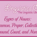 Types of Nouns: Common, Proper, Collective, Compound, Count, and Noncount