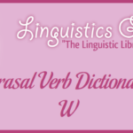 Phrasal Verb Dictionary: W