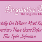 To Boldly Go Where Most English Speakers Have Gone Before: The Split Infinitive