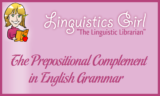 The Prepositional Complement in English Grammar - LinguisticsGirl