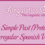 The Simple Past (Preterite) of Irregular Spanish Verbs