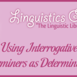 Using Interrogative Determiners as Determinatives