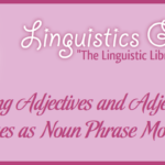 Using Adjectives and Adjective Phrases as Noun Phrase Modifiers