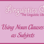 Using Noun Clauses as Subjects