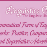 Grammatical Form of English Adverbs: Positive, Comparative, and Superlative Adverbs