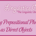 Using Prepositional Phrases as Direct Objects