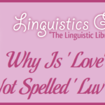 Why Is 'Love' Not Spelled 'Luv'?