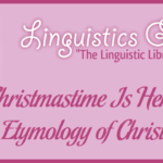 Christmastime Is Here: The Etymology of Christmas