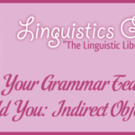 Lies Your Grammar Teacher Told You: Indirect Objects