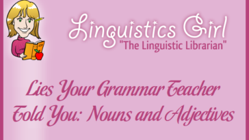 Lies Your Grammar Teacher Told You: Nouns and Adjectives