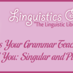 Lies Your Grammar Teacher Told You: Singular and Plural