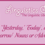 Are 'Yesterday,' 'Today', and 'Tomorrow' Nouns or Adverbs?