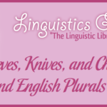 Thieves, Knives, and Chiefs and English Plurals