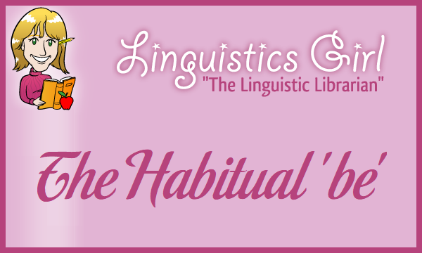 The Habitual 'be'