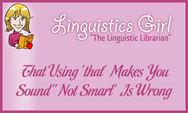 That Using 'that' Makes You Sound "Not Smart" Is Wrong