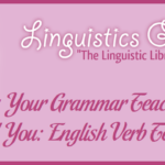 Lies Your Grammar Teacher Told You: English Verb Tense