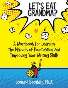 Let's Eat Grandma A Workbook for Learning the Marvels of Punctuation and Improving your Writing Skills