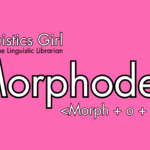 Linguistics Girl Morphodex