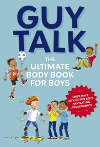 Guy Talk The Ultimate Boy's Body Book with Stuff Guys Need to Know while Growing Up Great